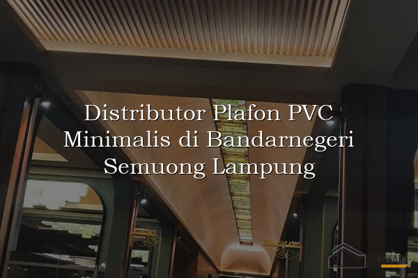 Distributor Plafon PVC Minimalis di Bandarnegeri Semuong Lampung