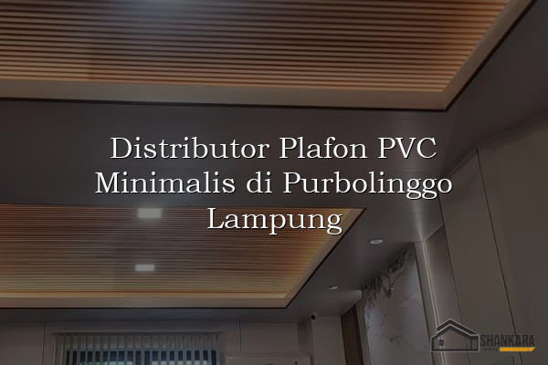 Distributor Plafon PVC Minimalis di Purbolinggo Lampung