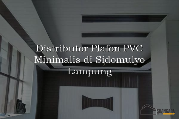 Distributor Plafon PVC Minimalis di Sidomulyo Lampung
