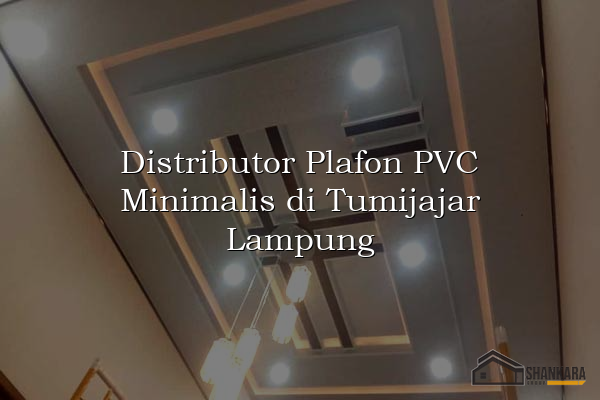 Distributor Plafon PVC Minimalis di Tumijajar Lampung