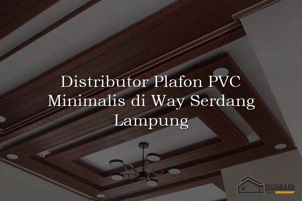 Distributor Plafon PVC Minimalis di Way Serdang Lampung