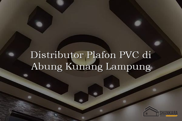 Distributor Plafon PVC di Abung Kunang Lampung