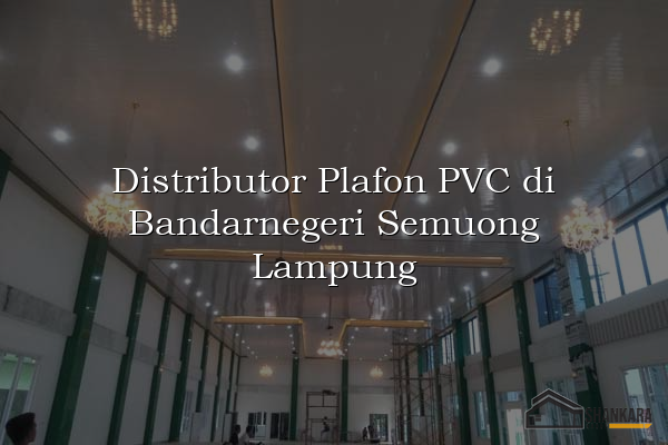 Distributor Plafon PVC di Bandarnegeri Semuong Lampung