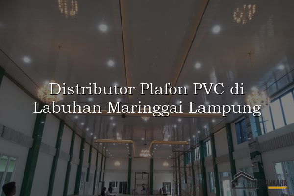 Distributor Plafon PVC di Labuhan Maringgai Lampung
