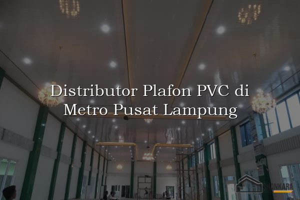 Distributor Plafon PVC di Metro Pusat Lampung