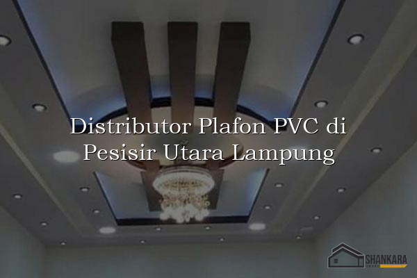 Distributor Plafon PVC di Pesisir Utara Lampung