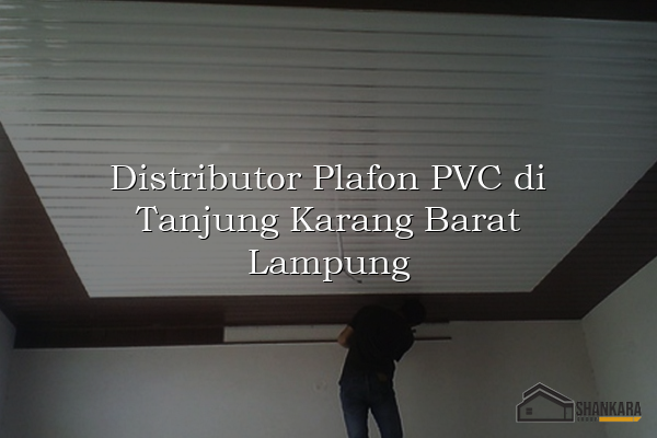 Distributor Plafon PVC di Tanjung Karang Barat Lampung