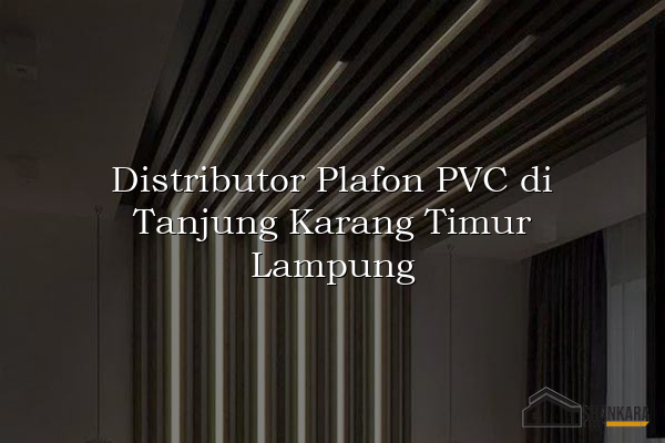 Distributor Plafon PVC di Tanjung Karang Timur Lampung