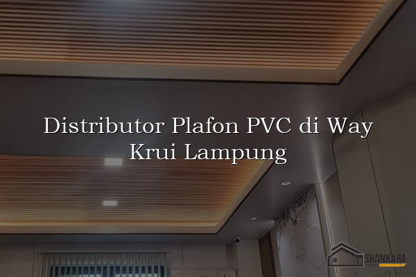 Distributor Plafon PVC di Way Krui Lampung