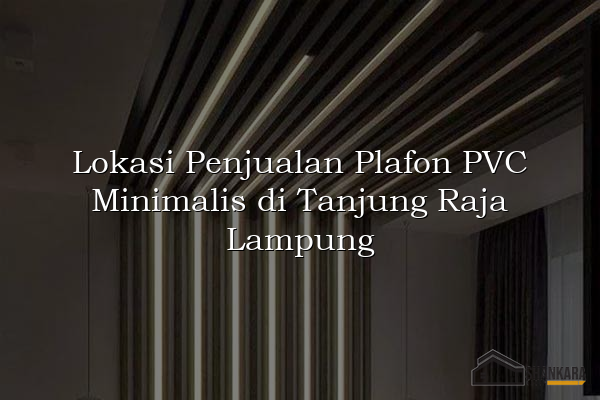 Lokasi Penjualan Plafon PVC Minimalis di Tanjung Raja Lampung