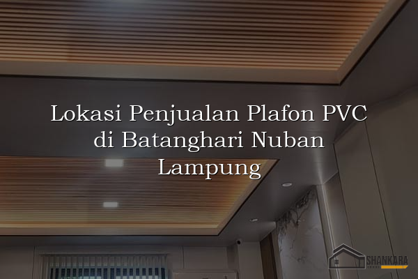Lokasi Penjualan Plafon PVC di Batanghari Nuban Lampung