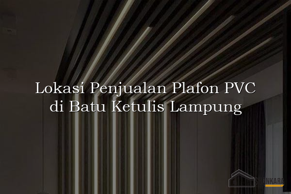 Lokasi Penjualan Plafon PVC di Batu Ketulis Lampung