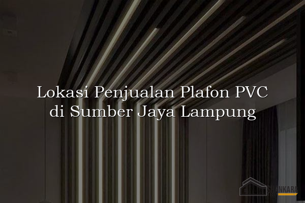 Lokasi Penjualan Plafon PVC di Sumber Jaya Lampung