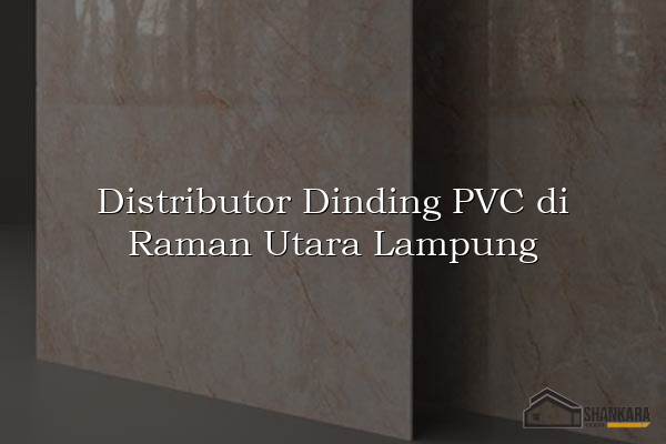 Distributor Dinding PVC di Raman Utara Lampung