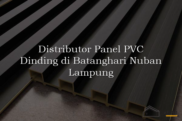 Distributor Panel PVC Dinding di Batanghari Nuban Lampung