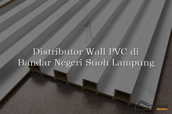 Distributor Wall PVC di Bandar Negeri Suoh Lampung