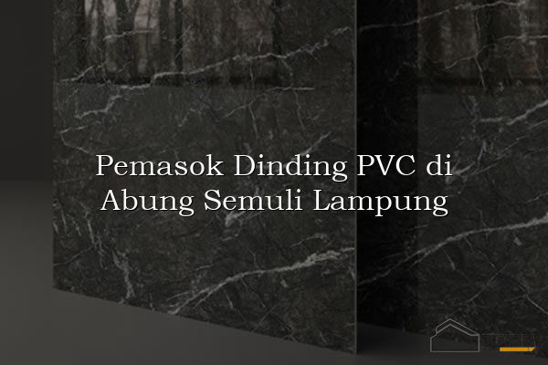 Pemasok Dinding PVC di Abung Semuli Lampung