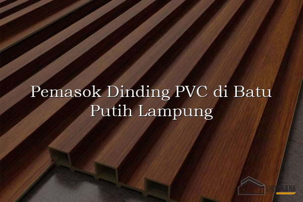 Pemasok Dinding PVC di Batu Putih Lampung