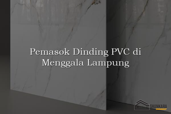 Pemasok Dinding PVC di Menggala Lampung