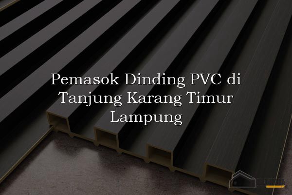 Pemasok Dinding PVC di Tanjung Karang Timur Lampung