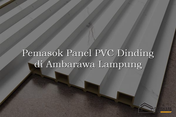 Pemasok Panel PVC Dinding di Ambarawa Lampung