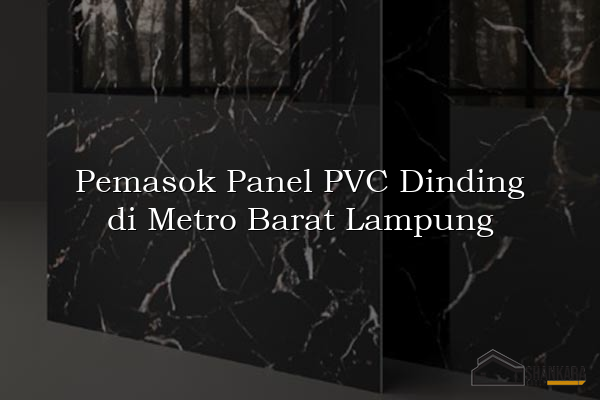Pemasok Panel PVC Dinding di Metro Barat Lampung