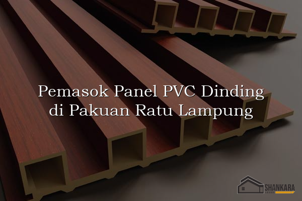 Pemasok Panel PVC Dinding di Pakuan Ratu Lampung