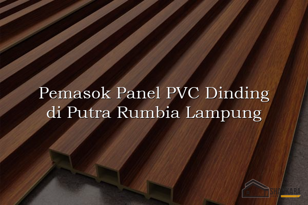 Pemasok Panel PVC Dinding di Putra Rumbia Lampung