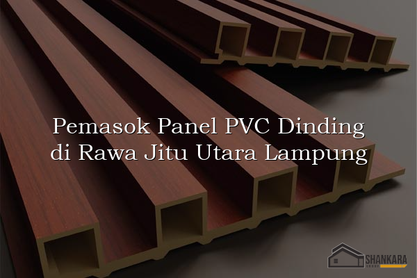 Pemasok Panel PVC Dinding di Rawa Jitu Utara Lampung
