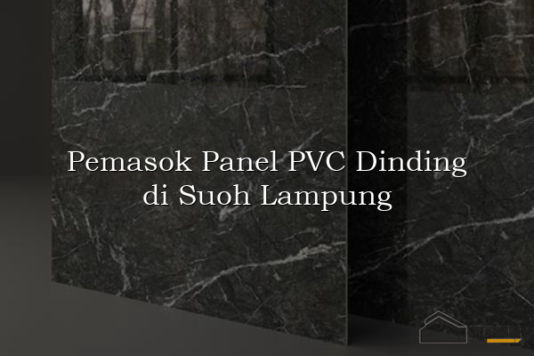 Pemasok Panel PVC Dinding di Suoh Lampung