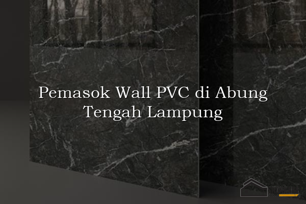 Pemasok Wall PVC di Abung Tengah Lampung