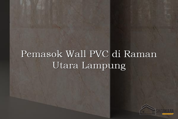 Pemasok Wall PVC di Raman Utara Lampung