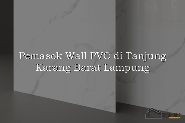 Pemasok Wall PVC di Tanjung Karang Barat Lampung