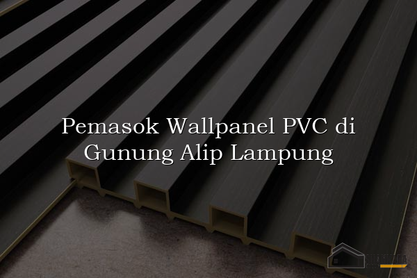 Pemasok Wallpanel PVC di Gunung Alip Lampung
