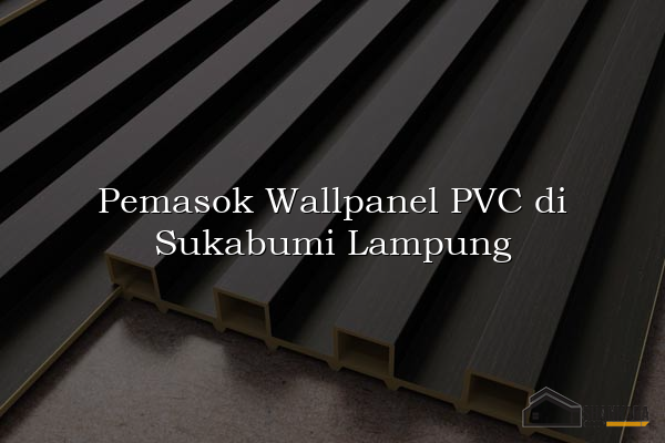 Pemasok Wallpanel PVC di Sukabumi Lampung