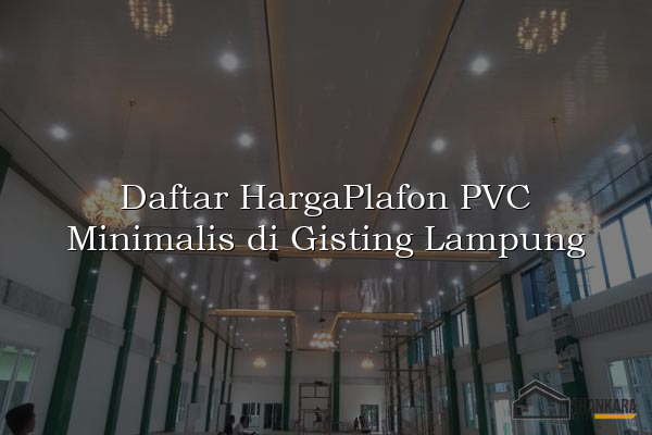 Daftar HargaPlafon PVC Minimalis di Gisting Lampung