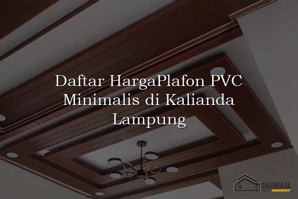 Daftar HargaPlafon PVC Minimalis di Kalianda Lampung