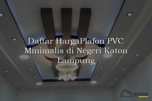 Daftar HargaPlafon PVC Minimalis di Negeri Katon Lampung