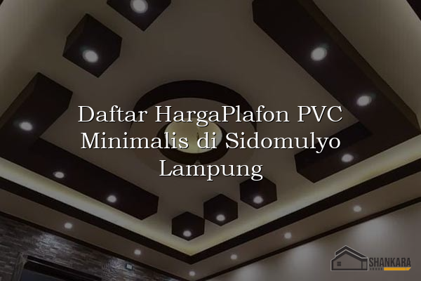 Daftar HargaPlafon PVC Minimalis di Sidomulyo Lampung