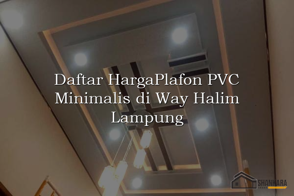 Daftar HargaPlafon PVC Minimalis di Way Halim Lampung