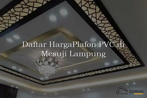Daftar HargaPlafon PVC di Mesuji Lampung