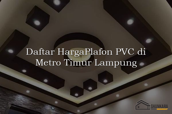 Daftar HargaPlafon PVC di Metro Timur Lampung