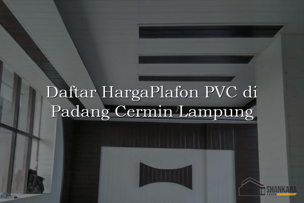 Daftar HargaPlafon PVC di Padang Cermin Lampung