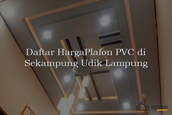 Daftar HargaPlafon PVC di Sekampung Udik Lampung