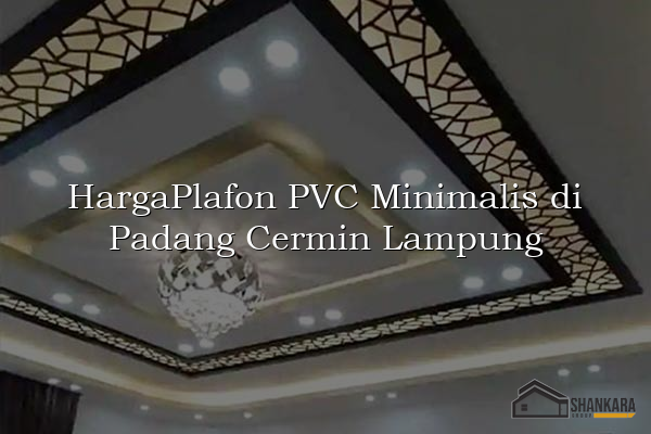 HargaPlafon PVC Minimalis di Padang Cermin Lampung