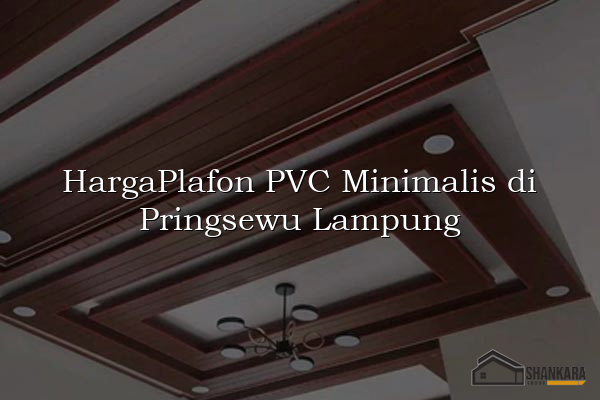 HargaPlafon PVC Minimalis di Pringsewu Lampung