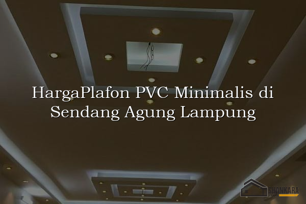 HargaPlafon PVC Minimalis di Sendang Agung Lampung