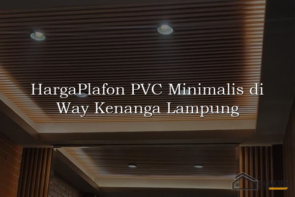 HargaPlafon PVC Minimalis di Way Kenanga Lampung
