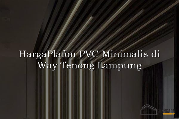 HargaPlafon PVC Minimalis di Way Tenong Lampung