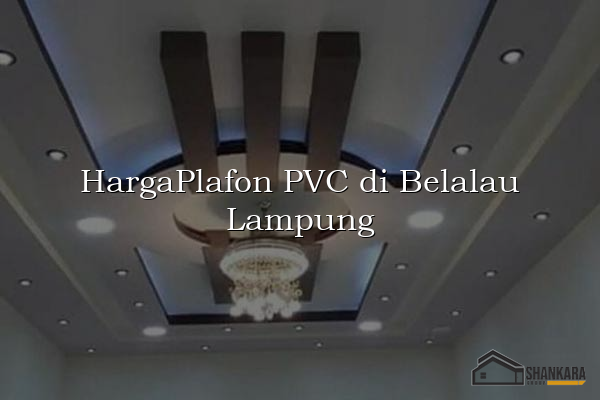 HargaPlafon PVC di Belalau Lampung